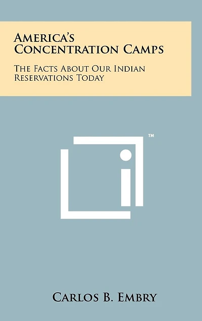 America's Concentration Camps: The Facts about Our Indian Reservations Today