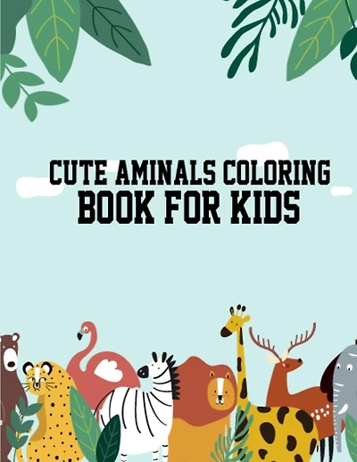 Cute Aminals Coloring Book for Kids: Unique Design Kids, Toddlers Animal Coloring Book, Fun Activity Kids Animal Activity Book for Coloring Practice, Great Birthday Gift Animal Coloring Books for Boys
