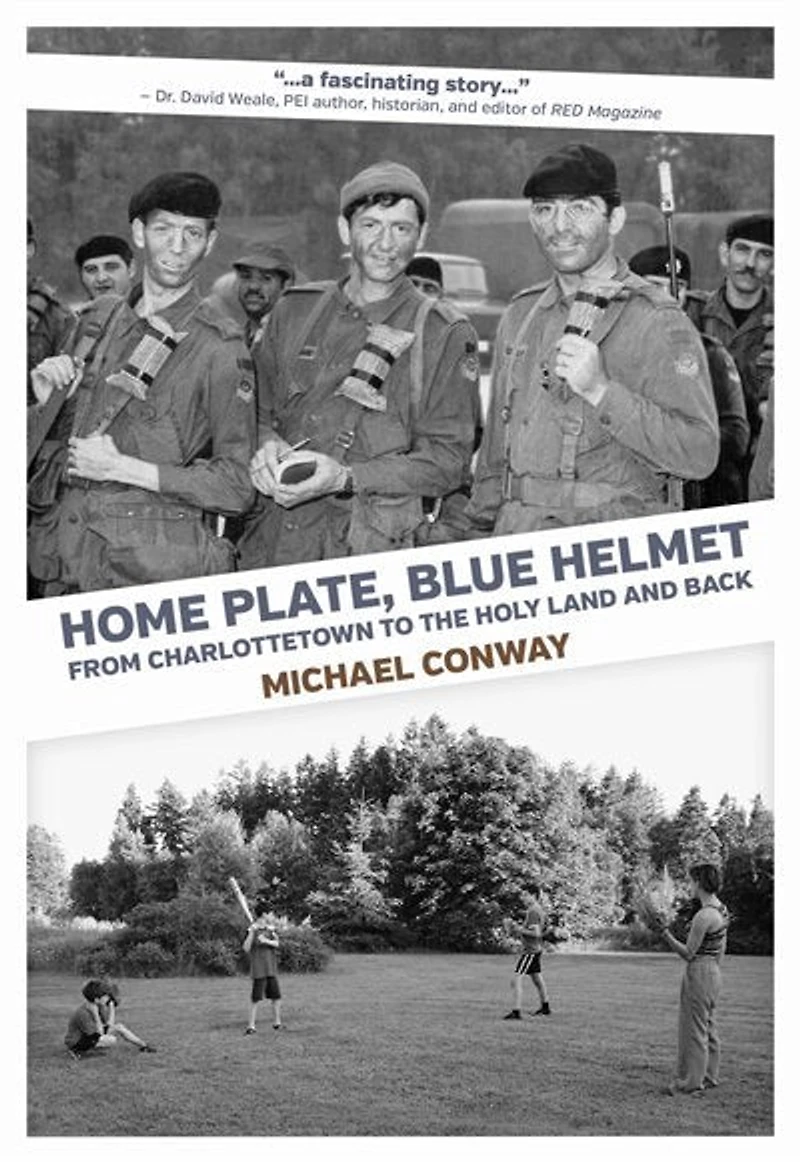 Home Plate, Blue Helmet:: From Charlottetown to the Holy Land and Back