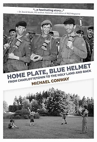 Home Plate, Blue Helmet:: From Charlottetown to the Holy Land and Back