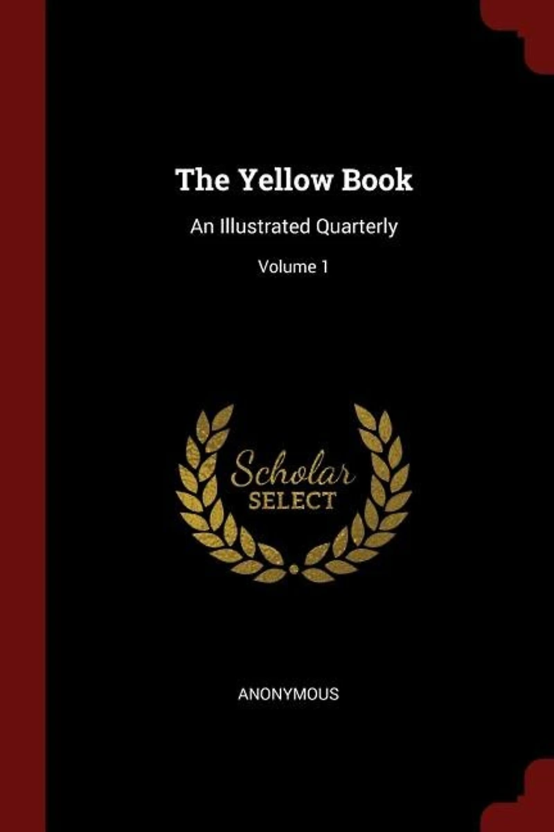 The Yellow Book: An Illustrated Quarterly; Volume 1