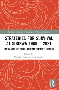 Strategies For Survival at Sibikwa 1988 - 2021: Landmarks of South African Theatre History