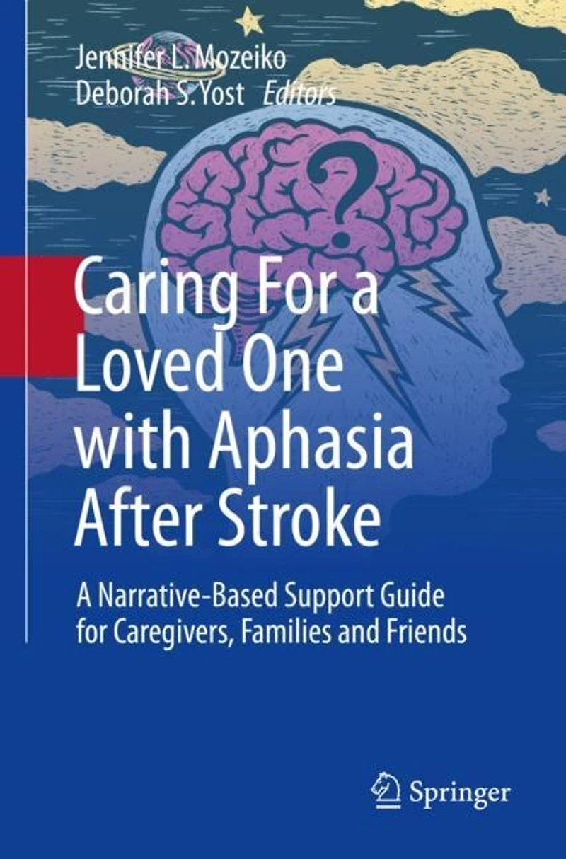Caring for A Loved One with Aphasia After Stroke: Narrative-Based Support Guide Caregivers, Families and Friends