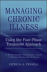 Managing Chronic Illness Using the Four-Phase Treatment Approach: A Mental Health Professional's Guide to Helping Chronically Ill People