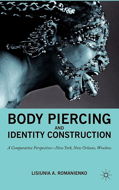 Body Piercing And Identity Construction: a Comparative Perspective - New York, Orleans, Wroc?aw