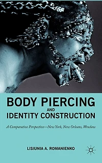 Body Piercing and Identity Construction: A Comparative Perspective - New York, Orleans, Wroc?aw