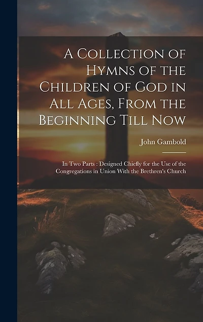 A Collection of Hymns of the Children of God in All Ages