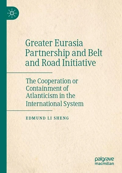 Greater Eurasia Partnership and Belt and Road Initiative: The Cooperation or Containment of Atlanticism in the International System