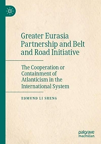Greater Eurasia Partnership and Belt and Road Initiative: The Cooperation or Containment of Atlanticism in the International System