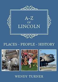 A-Z of Lincoln: Places-People-History