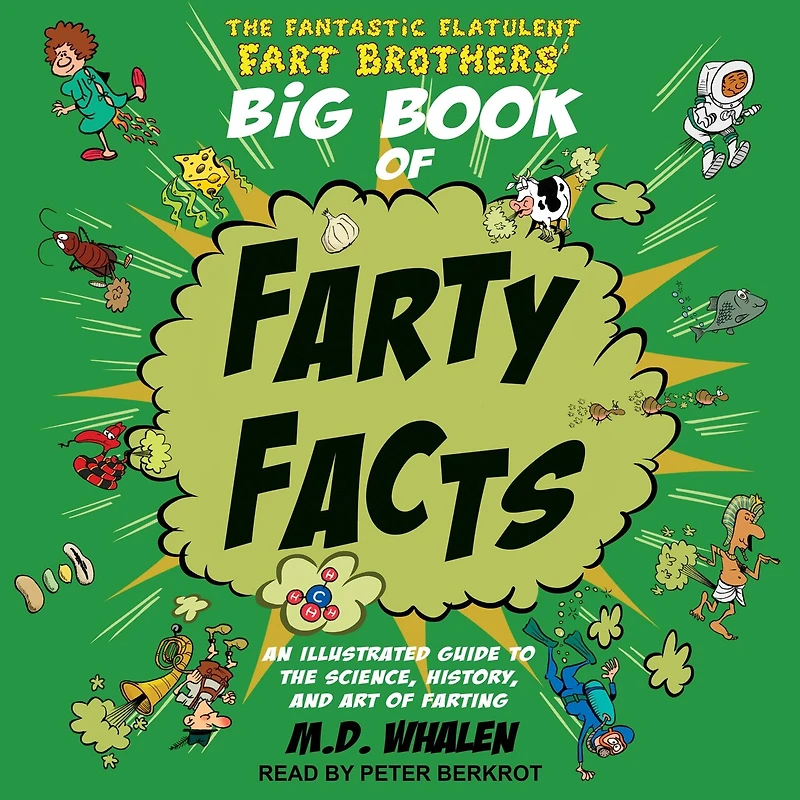 the Fantastic Flatulent Fart Brothers' Big Book of Farty Facts Lib/E: An Illustrated Guide to Science, History, and Art Farting