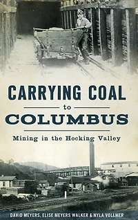 Carrying Coal to Columbus: Mining in the Hocking Valley