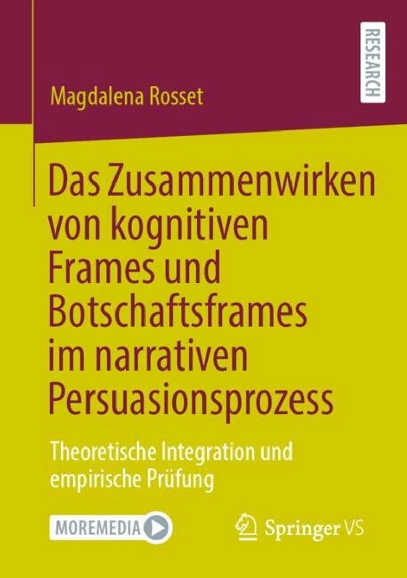 Das Zusammenwirken von kognitiven Frames und Botschaftsframes im narrativen Persuasionsprozess: Theoretische Integration empirische Prufung
