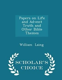 Papers on Life and Advent Truth Other Bible Themes