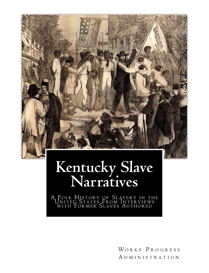 Kentucky Slave Narratives: A Folk History of Slavery in the United States From Interviews with Former Slaves Authored