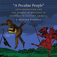 A Peculiar People: Anti-mormonism And The Making Of Religion Nineteenth-century America