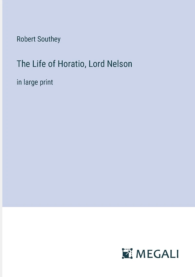 The Life of Horatio, Lord Nelson: in large print