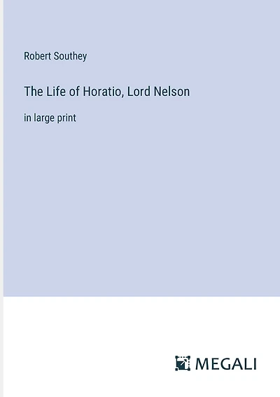 The Life of Horatio, Lord Nelson: in large print