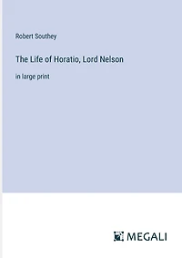 The Life of Horatio, Lord Nelson: in large print