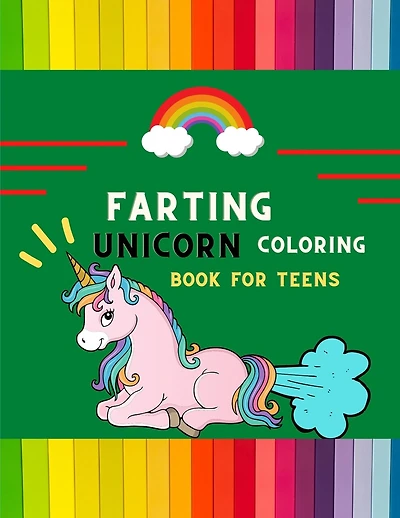 Farting unicorn coloring book for teens: Funny collection of magical unicorn farting coloring book for kids, toddlers, preschoolers boys & girls: Fun silly hilarious unicorn for beginners: book for fun loving unicorn lovers