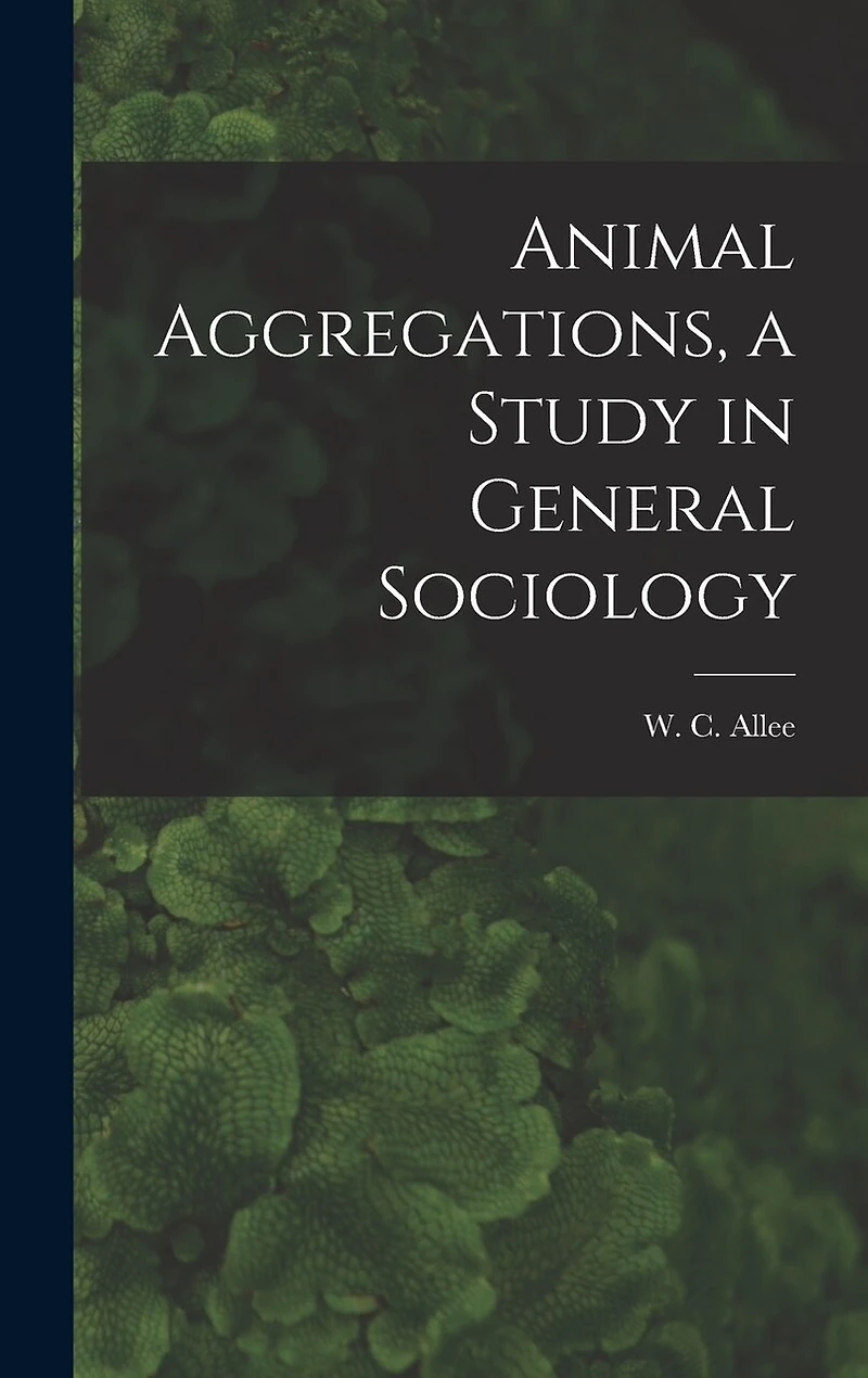 Animal Aggregations, a Study in General Sociology