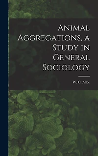 Animal Aggregations, a Study in General Sociology