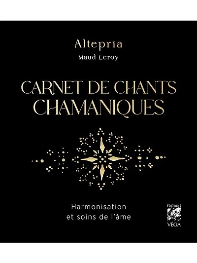 Carnet de chants chamaniques: harmonisation et soins l'âme