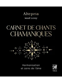 Carnet de chants chamaniques: harmonisation et soins l'âme