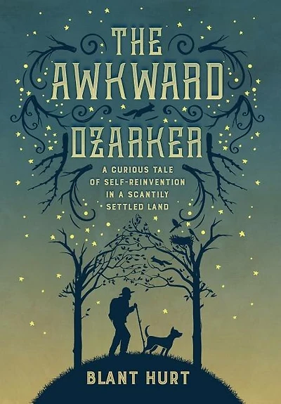 The Awkward Ozarker: a Curious Tale of Self Reinvention Scantily Settled Land