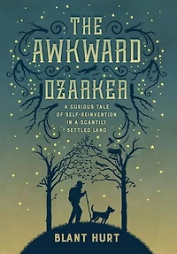 The Awkward Ozarker: a Curious Tale of Self Reinvention Scantily Settled Land