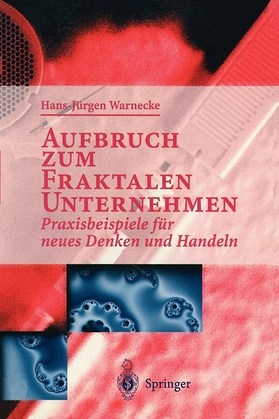 Aufbruch Zum Fraktalen Unternehmen: Praxisbeispiele Für Neues Denken Und Handeln