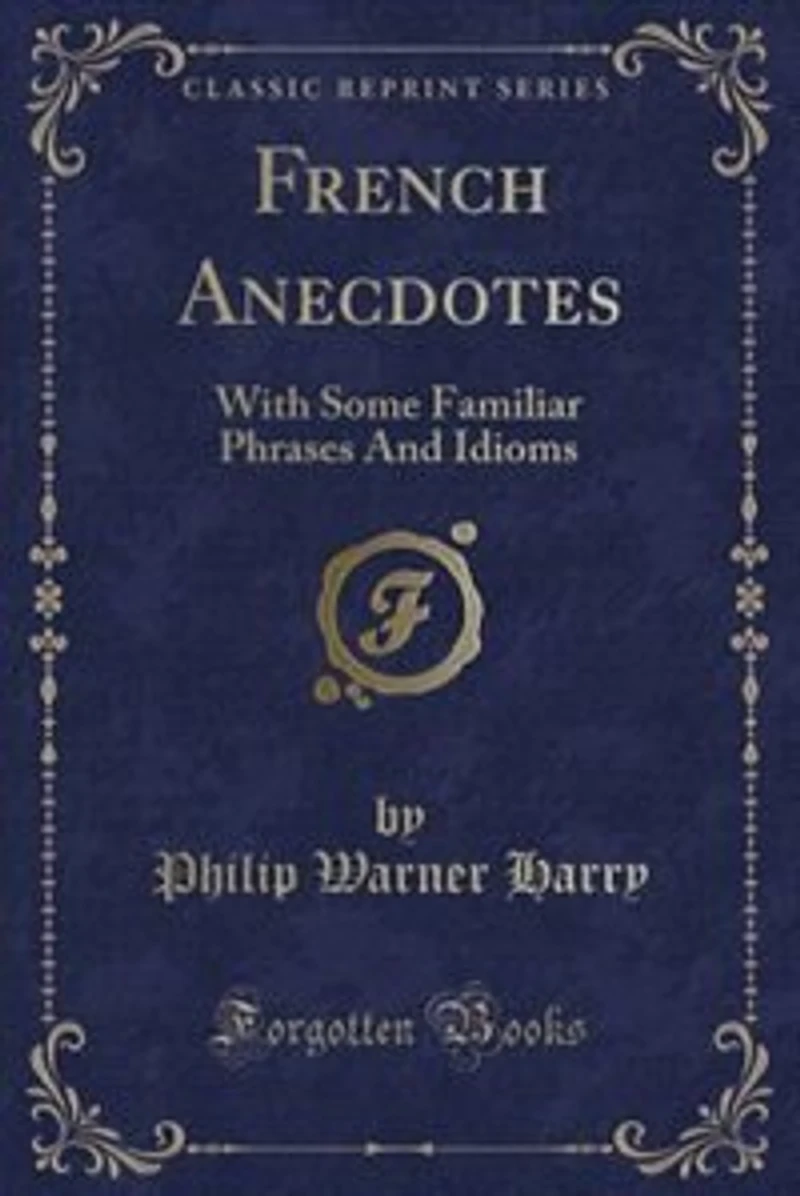 French Anecdotes: With Some Familiar Phrases And Idioms (Classic Reprint)