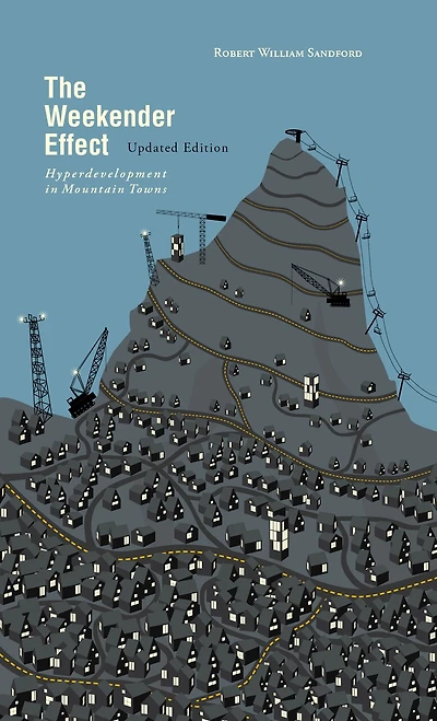 The Weekender Effect: Hyperdevelopment in Mountain Towns — Updated Edition