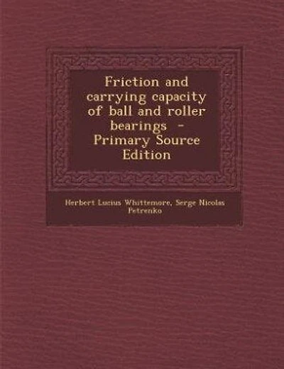 Friction and carrying capacity of ball and roller bearings  - Primary Source Edition