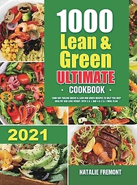 1000 Lean and Green Ultimate Cookbook: 1000-Day Fueling Hacks & Lean and Green Recipes to Help You Keep Healthy and Lose Weight. With 5 & 1 and 4 & 2 & 1 Meal Plan