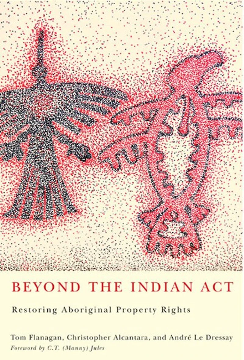 Beyond the Indian Act: Restoring Aboriginal Property Rights, Second Edition