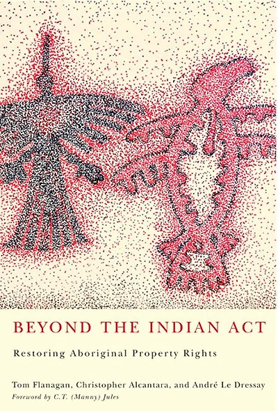 Beyond the Indian Act: Restoring Aboriginal Property Rights, Second Edition