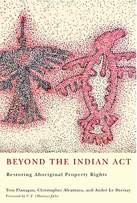 Beyond the Indian Act: Restoring Aboriginal Property Rights, Second Edition