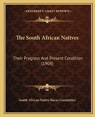 The South African Natives: Their Progress And Present Condition (1908)