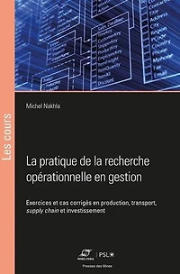 La pratique de la recherche opérationnelle en gestion: exercices et cas corrigés en production, transport, supply chain et investissement
