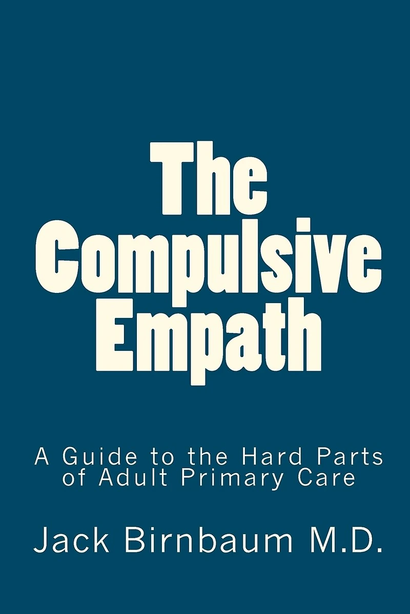 The Compulsive Empath: A Guide to the Hard Parts of Adult Primary Care