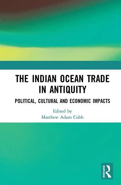 The Indian Ocean Trade Antiquity: Political, Cultural and Economic Impacts