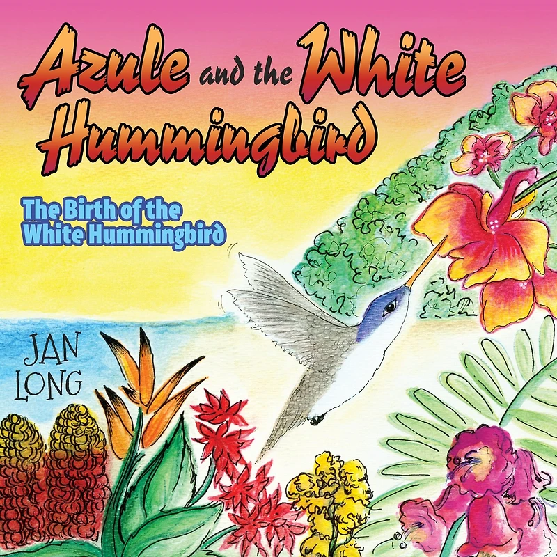 Azule And The White Hummingbird: Birth Of Hummingbird