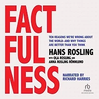 Factfulness: Ten Reasons We're Wrong About the World--and Why Things Are Better Than You Think