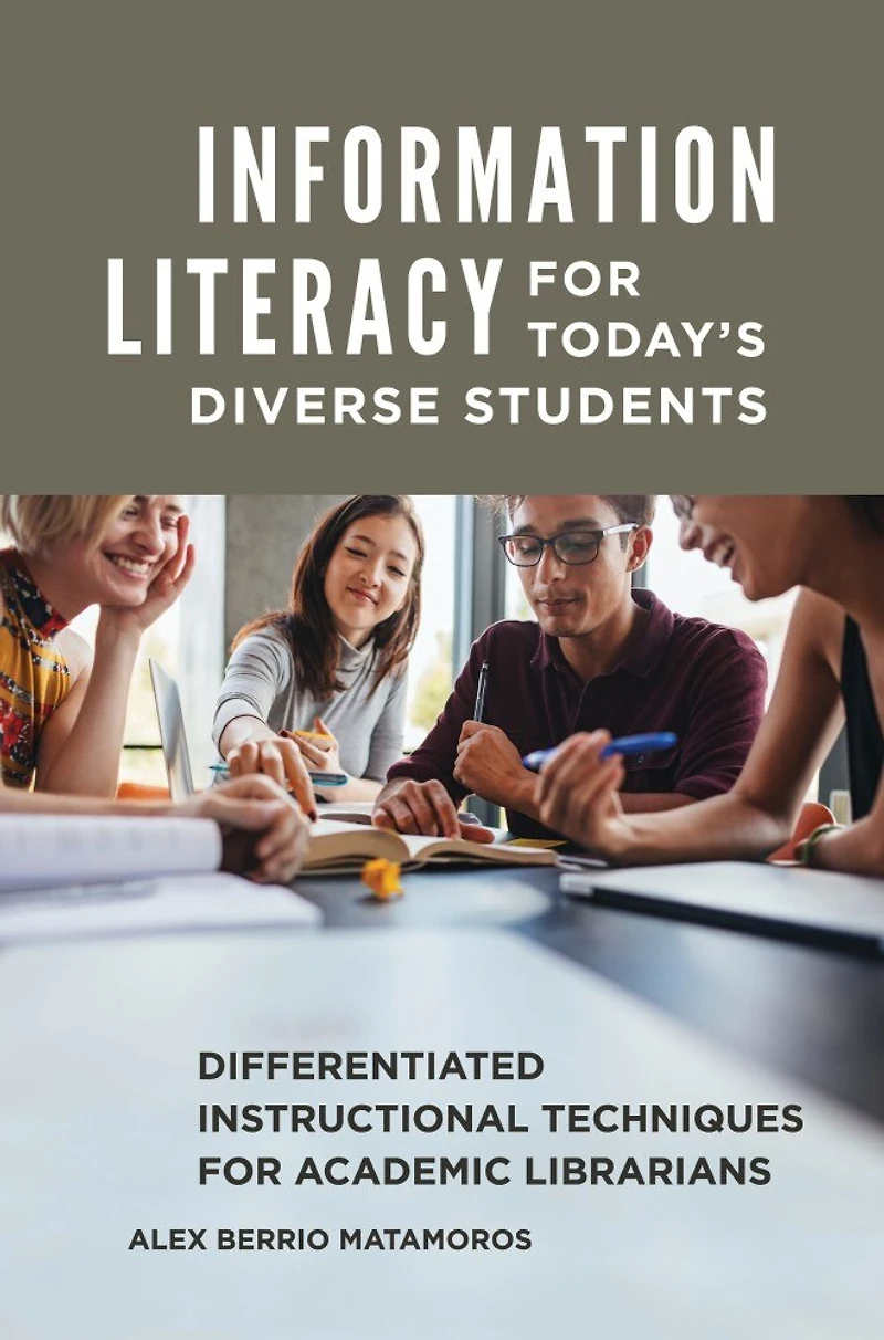 Information Literacy for Today's Diverse Students: Differentiated Instructional Techniques Academic Librarians