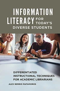 Information Literacy for Today's Diverse Students: Differentiated Instructional Techniques Academic Librarians