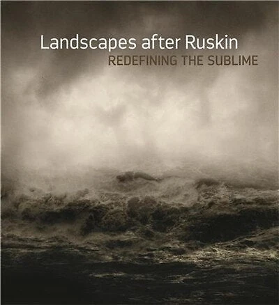 Landscapes After Ruskin: Redefining The Sublime