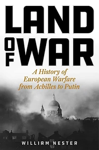 Land of War: A History of European Warfare from Achilles to Putin