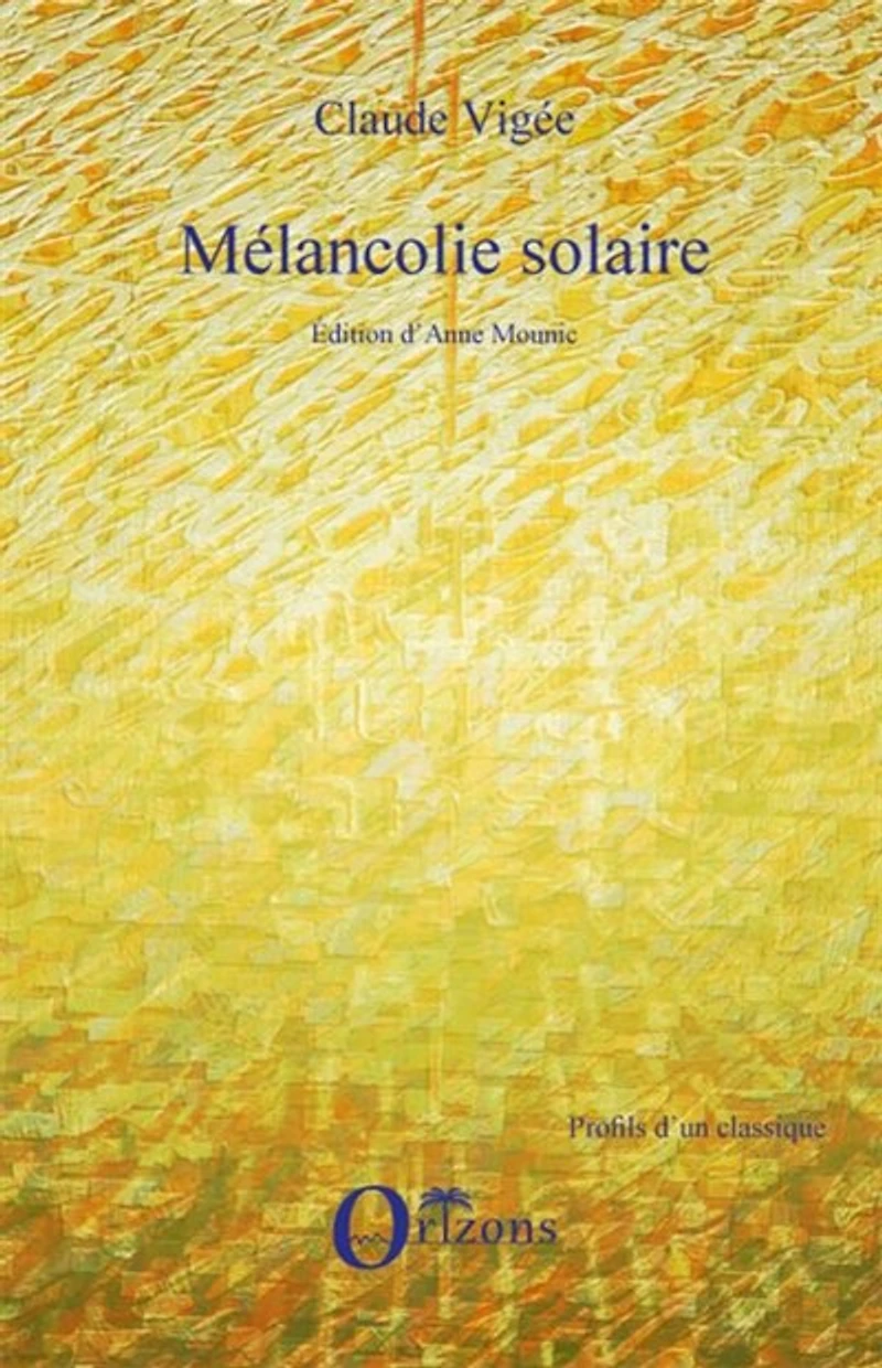 Mélancolie solaire: nouveaux essais, cahiers, entretiens inédits, poèmes (2006-2008)