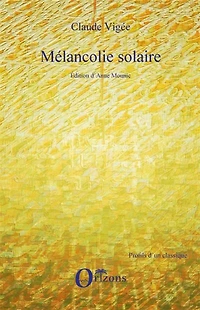 Mélancolie solaire: nouveaux essais, cahiers, entretiens inédits, poèmes (2006-2008)